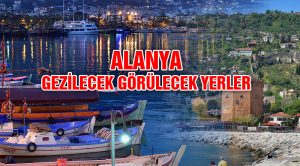 Alanya’da Gezilecek Yerler