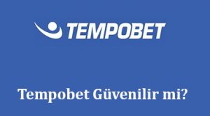 Tempobet Güvenilir mi?