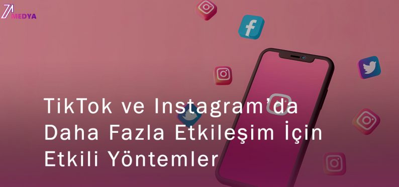 TikTok ve Instagram’da Daha Fazla Etkileşim İçin Etkili Yöntemler