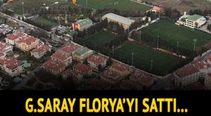 Galatasaray, Florya’yı sattı