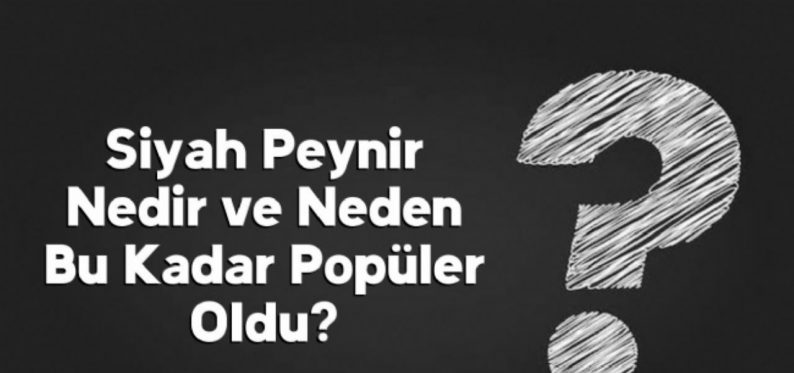 Siyah Peynir Anlamı Nedir