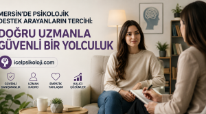Mersin’de Psikolojik Destek Arayanların Tercihi: Doğru Uzmanla Güvenli Bir Yolculuk